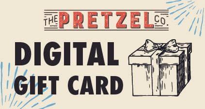 The Pretzel Company Digital Gift Card - The Pretzel Company